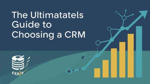 The Ultimate Guide to Choosing a CRM